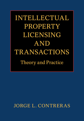 Intellectual Property Licensing and Transactions - Contreras, Jorge L