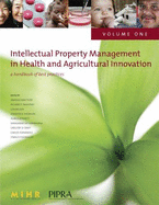 Intellectual Property Management in Health and Agricultural Innovation: A Handbook of Best Practices - Public Intellectual Property Resource for Agriculture