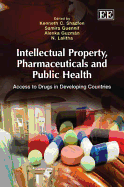 Intellectual Property, Pharmaceuticals and Public Health: Access to Drugs in Developing Countries - Shadlen, Kenneth C. (Editor), and Guennif, Samira (Editor), and Guzmn, Alenka (Editor)