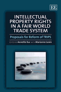 Intellectual Property Rights in a Fair World Trade System: Proposals for Reform of TRIPS - Kur, Annette (Editor)