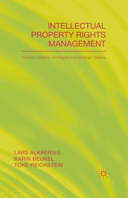 Intellectual Property Rights Management: Rookies, Dealers and Strategists - Alkaersig, L, and Beukal, K, and Reichstein, T