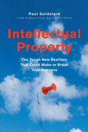 Intellectual Property: The Tough New Realities That Could Make or Break Your Business - Goldstein, Paul