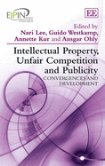 Intellectual Property, Unfair Competition and Publicity: Convergences and Development - Lee, Nari (Editor), and Westkamp, Guido (Editor), and Kur, Annette (Editor)