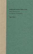 Intellectuals and the State in Iran: Politics, Discourse, and the Dilemma of Authenticity