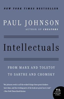 Intellectuals: From Marx and Tolstoy to Sartre and Chomsky - Johnson, Paul, Professor