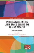 Intellectuals in the Latin Space During the Era of Fascism: Crossing Borders