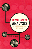 Intelligence Analysis: A Target-Centric Approach - Clark, Robert M