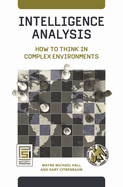 Intelligence Analysis: How to Think in Complex Environments
