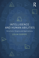 Intelligence and Human Abilities: Structure, Origins and Applications