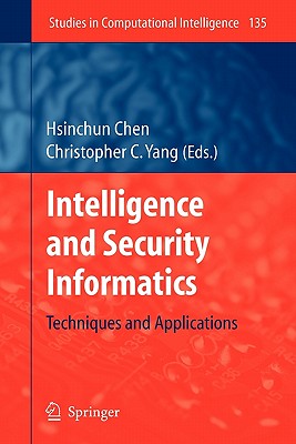 Intelligence and Security Informatics: Techniques and Applications - Chen, Hsinchun (Editor), and Yang, Christopher C. (Editor)
