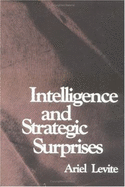 Intelligence and Strategic Surprises - Levite, Ariel, Professor