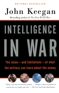 Intelligence in War: The Value--And Limitations--Of What the Miltary Can Learn about the Enemy