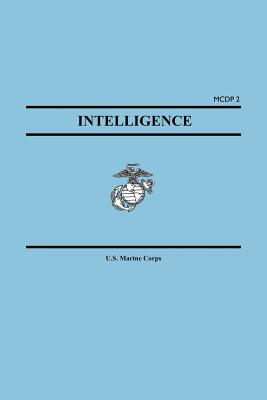 Intelligence (Marine Corps Doctrinal Publication McDp 2) - United States Marine Corps, States Marin, and U S Marine Corps, Marine Corps