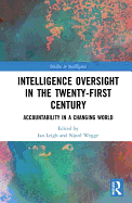 Intelligence Oversight in the Twenty-First Century: Accountability in a Changing World