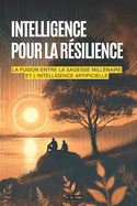 Intelligence Pour La Rsilience: La Fusion entre la Sagesse Millnaire et l'Intelligence Artificielle