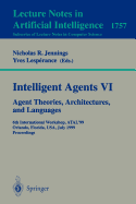 Intelligent Agents VI. Agent Theories, Architectures, and Languages: 6th International Workshop, Atal'99 Orlando, Florida, USA, July 15-17, 1999 Proceedings