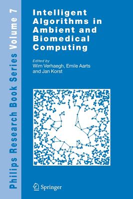 Intelligent Algorithms in Ambient and Biomedical Computing - Verhaegh, Wim (Editor), and Aarts, Emile (Editor), and Korst, Jan (Editor)