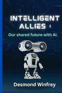 Intelligent Allies: Our Shared Future with AI