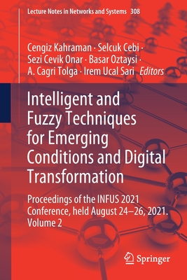 Intelligent and Fuzzy Techniques for Emerging Conditions and Digital Transformation: Proceedings of the Infus 2021 Conference, Held August 24-26, 2021. Volume 2 - Kahraman, Cengiz (Editor), and Cebi, Selcuk (Editor), and Cevik Onar, Sezi (Editor)