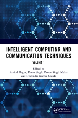 Intelligent Computing and Communication Techniques: Proceedings of the International Conference on Intelligent Computing and Communication Techniques (Icicct 2024), New Delhi, India, 28-29 June, 2024 (Volume 1) - Dagur, Dr. (Editor), and Singh, Dr. (Editor), and Mehra, Dr. (Editor)