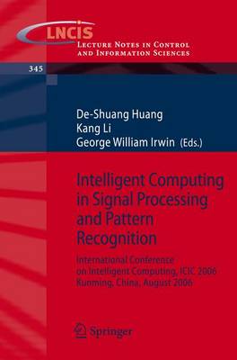 Intelligent Computing in Signal Processing and Pattern Recognition: International Conference on Intelligent Computing, ICIC 2006, Kunming, China, August, 2006 - Huang, De-Shuang (Editor), and Irwin, George William (Editor)