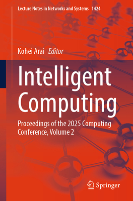 Intelligent Computing: Proceedings of the 2025 Computing Conference, Volume 2 - Arai, Kohei (Editor)