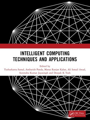 Intelligent Computing Techniques and Applications - Samal, Tusharkanta (Editor), and Panda, Ambarish (Editor), and Kabat, Manas Ranjan (Editor)