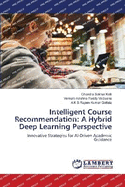 Intelligent Course Recommendation: A Hybrid Deep Learning Perspective
