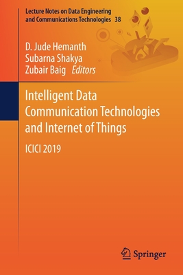 Intelligent Data Communication Technologies and Internet of Things: ICICI 2019 - Hemanth, D Jude (Editor), and Shakya, Subarna (Editor), and Baig, Zubair (Editor)