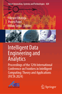 Intelligent Data Engineering and Analytics: Proceedings of the 12th International Conference on Frontiers in Intelligent Computing: Theory and Applications (Ficta 2024)