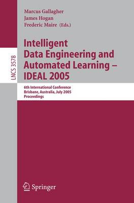 Intelligent Data Engineering and Automated Learning - Ideal 2005: 6th International Conference, Brisbane, Australia, July 6-8, 2005, Proceedings - Gallagher, Marcus (Editor), and Hogan, James (Editor), and Maire, Frederic (Editor)