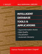 Intelligent Database Tools & Applications: Hyperinformation Access, Data Quality, Visualization, Automatic Discovery - Parsaye, Kamran, and Chignell, Mark