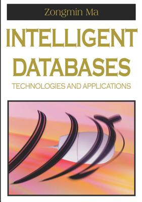 Intelligent Databases: Technologies and Applications - Ma, Zongmin, PH.D. (Editor)