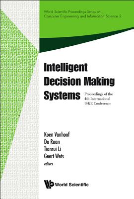 Intelligent Decision Making Systems - Proceedings Of The 4th International Iske Conference On Intelligent Systems And Knowledge - Vanhoof, Koen (Editor), and Ruan, Da (Editor), and Li, Tianrui (Editor)