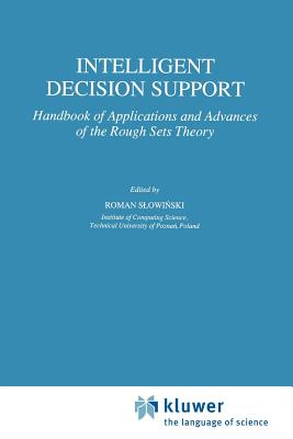 Intelligent Decision Support: Handbook of Applications and Advances of the Rough Sets Theory - Shi-Yu Huang (Editor)