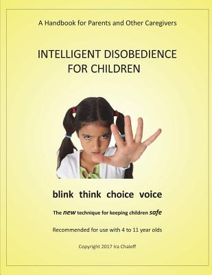 Intelligent Disobedience for Children: A Handbook for Parents and Other Caregivers - Chaleff, Ira