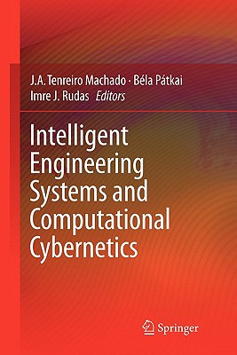 Intelligent Engineering Systems and Computational Cybernetics - Machado, J A Tenreiro (Editor), and Ptkai, Bla (Editor), and Rudas, Imre J (Editor)
