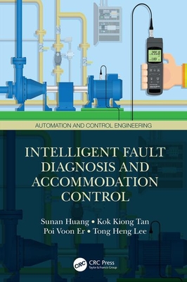 Intelligent Fault Diagnosis and Accommodation Control - Huang, Sunan, and Tan, Kok Kiong, and Er, Poi Voon