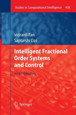 Intelligent Fractional Order Systems and Control: An Introduction - Pan, Indranil, and Das, Saptarshi