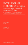 Intelligent Hybrid Systems: Fuzzy Logic, Neural Networks, and Genetic Algorithms