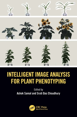 Intelligent Image Analysis for Plant Phenotyping - Samal, Ashok (Editor), and Das Choudhury, Sruti (Editor)