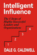 Intelligent Influence: The 4 Steps of Highly Successful Leaders and Organizations