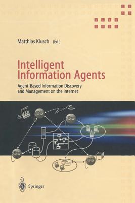Intelligent Information Agents: Agent-Based Information Discovery and Management on the Internet - Klusch, Matthias (Editor)