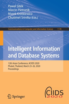 Intelligent Information and Database Systems: 12th Asian Conference, ACIIDS 2020, Phuket, Thailand, March 23-26, 2020, Proceedings - Sitek, Pawel (Editor), and Pietranik, Marcin (Editor), and Krtkiewicz, Marek (Editor)