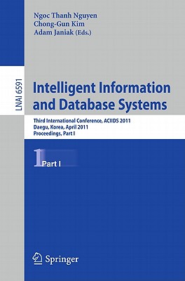 Intelligent Information and Database Systems: Third International Conference, ACIIDS 2011 Daegu, Korea, April 20-22, 2011 Proceedings, Part I - Nguyen, Ngoc Thanh (Editor), and Kim, Chong-Gun (Editor), and Janiak, Adam (Editor)