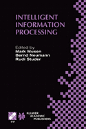 Intelligent Information Processing: Ifip 17th World Computer Congress -- Tc12 Stream on Intelligent Information Processing August 25-30, 2002, Montral, Qubec, Canada