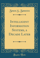 Intelligent Information Systems, a Decade Later (Classic Reprint)