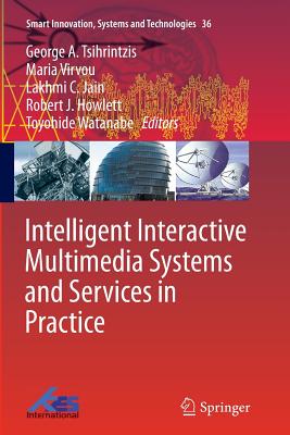 Intelligent Interactive Multimedia Systems and Services in Practice - Tsihrintzis, George A (Editor), and Virvou, Maria (Editor), and Jain, Lakhmi C (Editor)