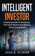 Intelligent Investor: Investing Guide to Analyzing the Stock Market and Making Smart Investments