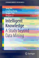 Intelligent Knowledge: A Study Beyond Data Mining